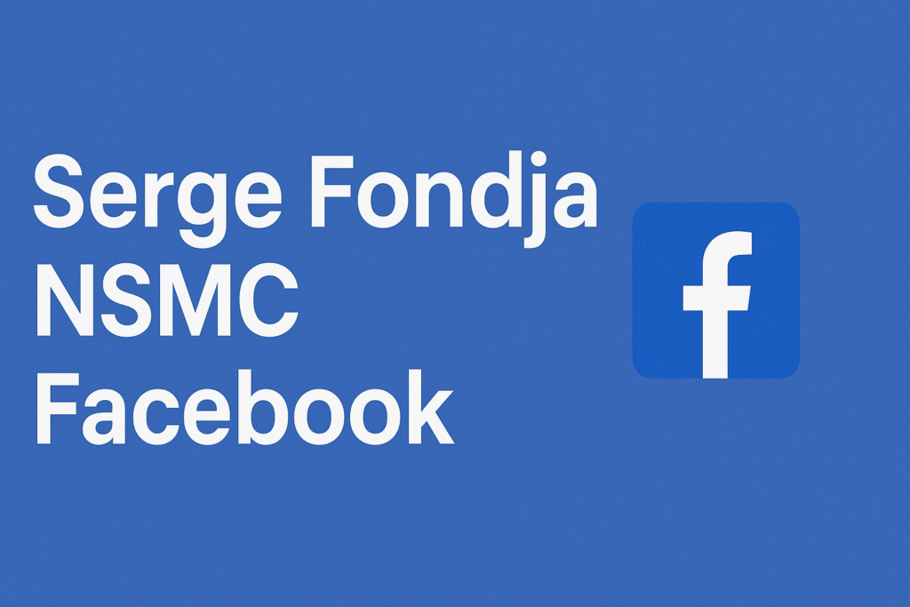 Serge Fondja NSMC Facebook – Detailed Guide and Complete Information