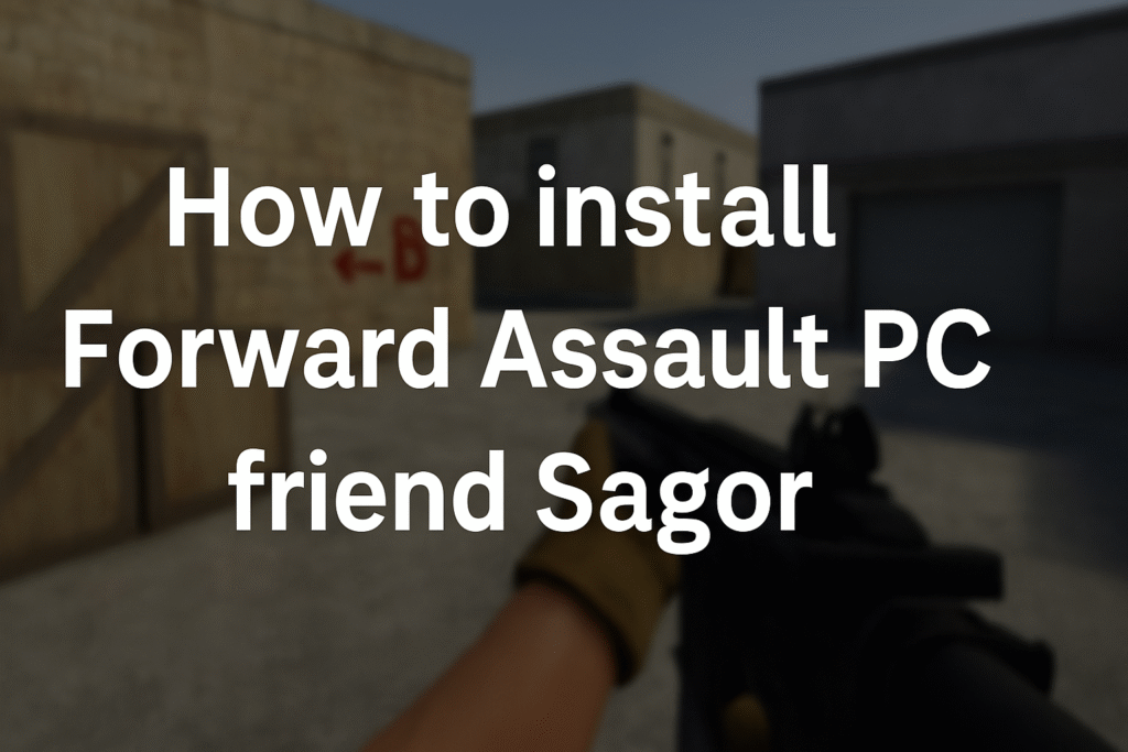How to install Forward Assault PC friend Sagor: The Ultimate Guide for Players