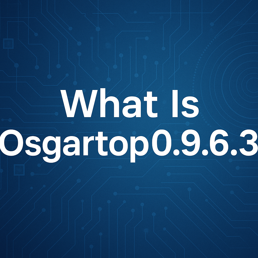 What Is Osgartop0.9.6.3: A Deep Exploration of Its Meaning and Modern Importance